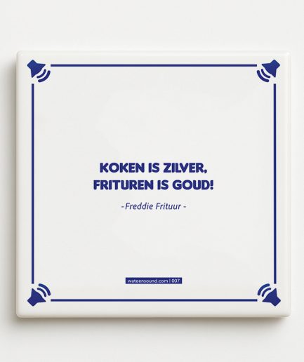 Tegel 007 Koken is Zilver, Frituren is Goud!